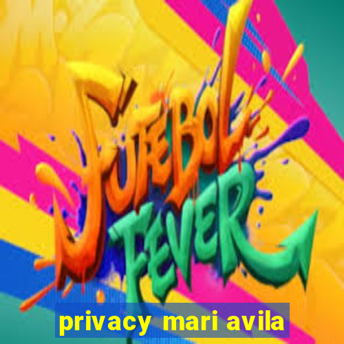 privacy mari avila